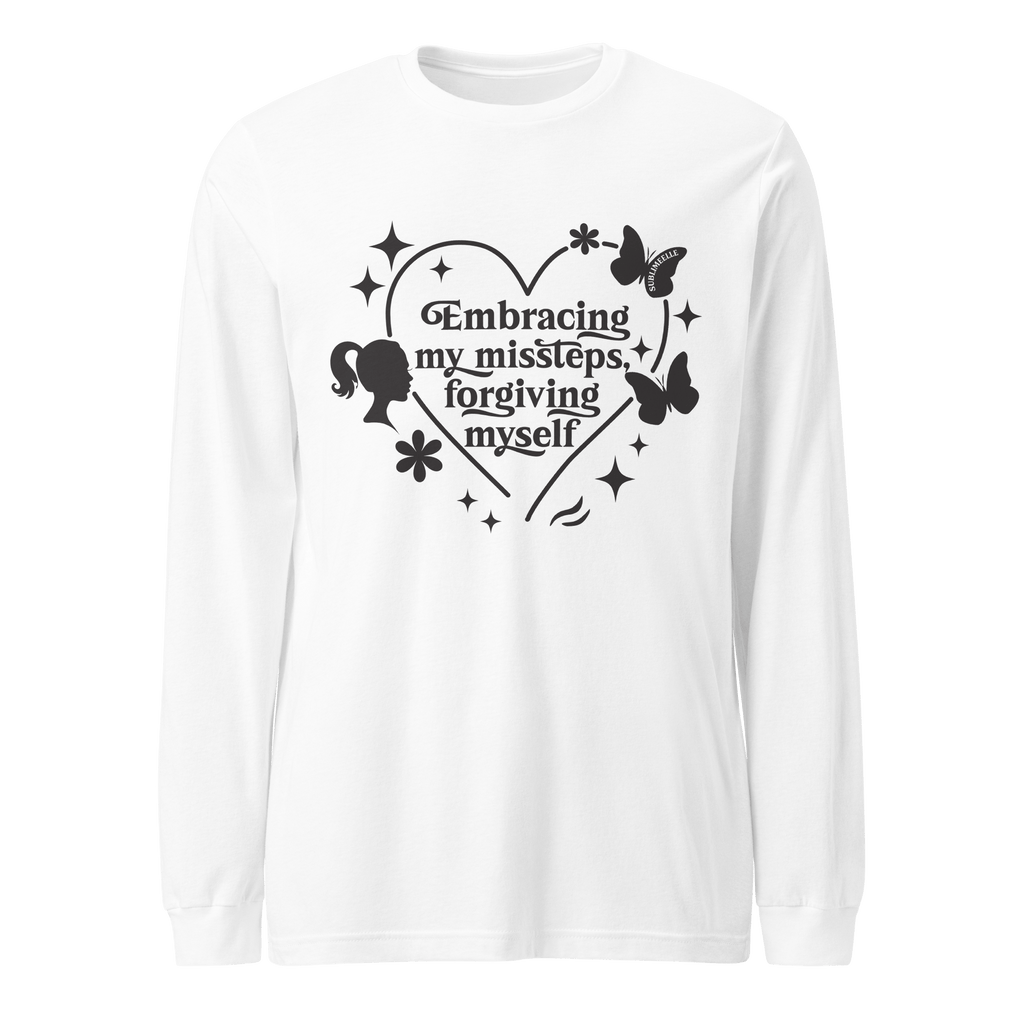 White T-shirt Long Sleeve/ Embracing My Missteps, Forgiving Myself – Self Love & Healing Quote Shirt” - SublimeElle Self - Love